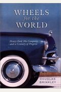 Wheels For The World: Henry Ford, His Company, And A Century Of Progress, 1903-2003