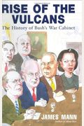 Rise Of The Vulcans: The History Of Bush's War Cabinet