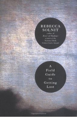 A Field Guide To Getting Lost A Field Guide To Getting Lost
