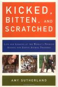 Kicked, Bitten, And Scratched: Life And Lessons At The World's Premier School For Exotic Animal Trainers
