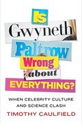 Is Gwyneth Paltrow Wrong About Everything?: When Celebrity Culture And Science Clash