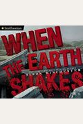 When The Earth Shakes: Earthquakes, Volcanoes, And Tsunamis