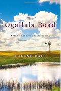 The Ogallala Road: A Memoir Of Love And Reckoning