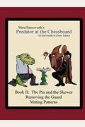 Predator At The Chessboard: A Field Guide To Chess Tactics (Book Ii)