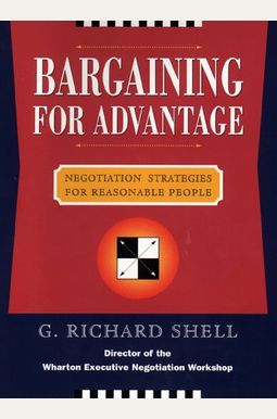 Bargaining For Advantage: Negotiation Strategies For Reasonable People Bargaining For Advantage: Negotiation Strategies For Reasonable People