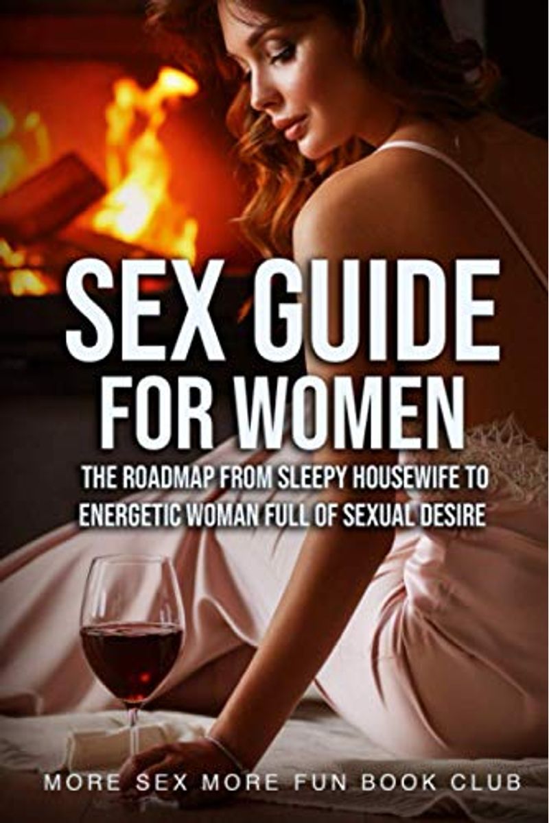 Buy Sex Guide For Women The Roadmap From Sleepy Housewife To Energetic  Woman Full Of Sexual Desire Book By: More B Bookclub