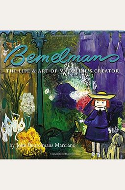Bemelmans: The Life And Art Of Madeline's Creator Bemelmans: The Life And Art Of Madeline's Creator