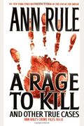 A Rage To Kill: And Other True Cases (Ann Rule's Crime Files)