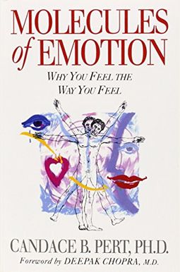 Molecules Of Emotion: Why You Feel The Way You Feel Molecules Of Emotion: Why You Feel The Way You Feel