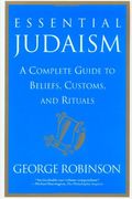 Essential Judaism: A Complete Guide To Beliefs, Customs, And Rituals