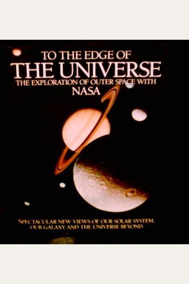 To the Edge of the Universe: The Exploration of Outer Space With Nasa