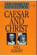 Caesar And Christ: A History Of Roman Civilization And Of Christianity From Their Beginnings To Ad 325