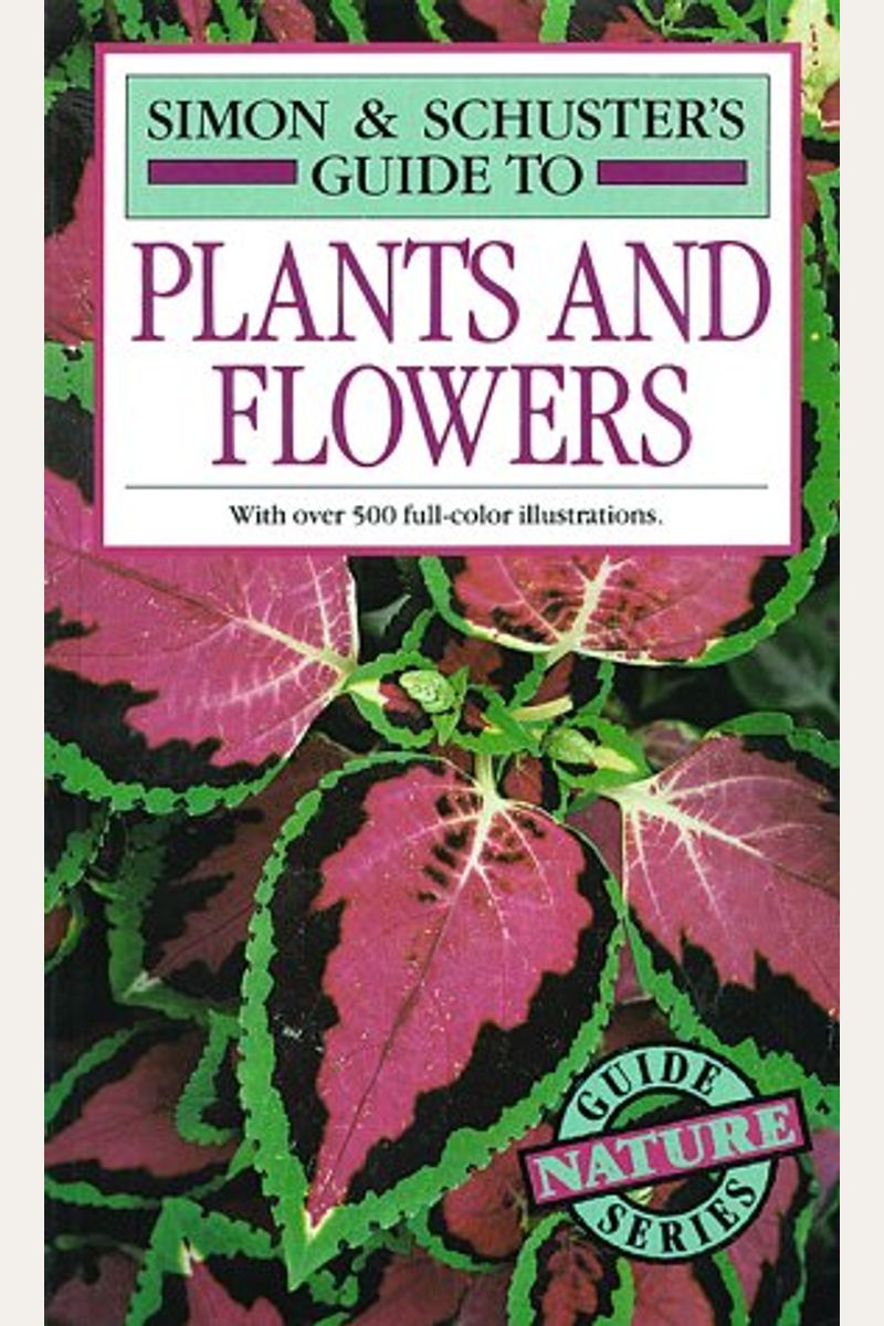 Simon & Schuster's Guide To Plants And Flower