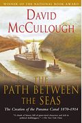 The Path Between The Seas: The Creation Of The Panama Canal, 1870-1914