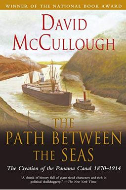 The Path Between The Seas: The Creation Of The Panama Canal, 1870-1914 The Path Between The Seas: The Creation Of The Panama Canal, 1870-1914