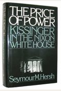 The Price Of Power: Kissinger In The Nixon White House
