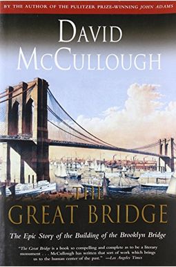 The Great Bridge: The Epic Story Of The Building Of The Brooklyn Bridge The Great Bridge: The Epic Story Of The Building Of The Brooklyn Bridge