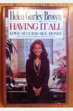 Having It All: Love, Success, Sex, Money, Even If You're Starting With Nothing Having It All: Love, Success, Sex, Money, Even If You're Starting With Nothing