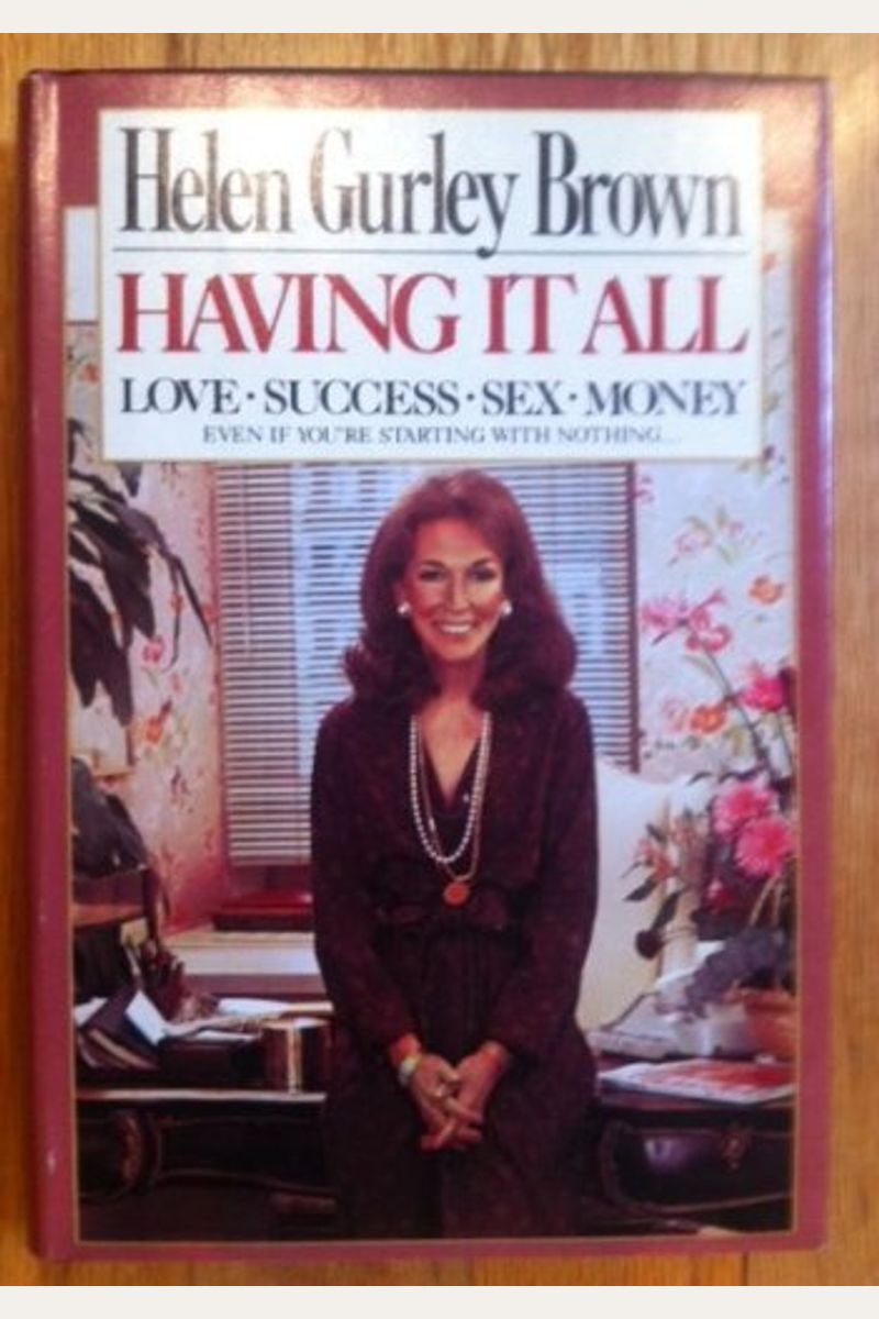 Having It All: Love, Success, Sex, Money, Even If You're Starting With Nothing