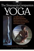 The Sivananda Companion To Yoga:  A Complete Guide To The Physical Postures, Breathing Exercises, Diet, Relaxation And Meditation Techniques Of Yoga