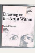 Drawing On The Artist Within: A Guide To Innovation, Invention, Imagination, And Creativity