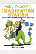 Mark Kistler's Imagination Station: Learn How To Draw In 3-D With Public Television's Favorite Drawing Teacher