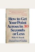 How To Get Your Point Across In 30 Seconds Or Less