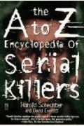 A To Z Encyclopedia Of Serial Killers