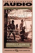 Undaunted Courage: Meriwether Lewis, Thomas Jefferson, And The Opening Of The American West