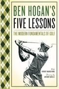 Ben Hogan's Five Lessons: The Modern Fundamentals Of Golf