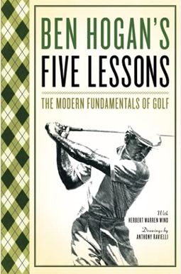 Ben Hogan's Five Lessons: The Modern Fundamentals Of Golf Ben Hogan's Five Lessons: The Modern Fundamentals Of Golf