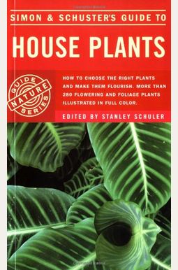 Simon & Schuster's Guide To House Plants Simon & Schuster's Guide To House Plants