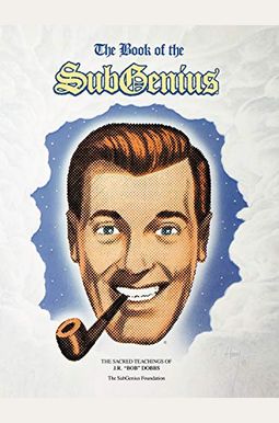 The Book Of The Subgenius: Being The Divine Wisdom, Guidance, And Prophecy Of J.r. Bob Dobbs ... The Book Of The Subgenius: Being The Divine Wisdom, Guidance, And Prophecy Of J.r. Bob Dobbs ...