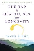 The Tao Of Health, Sex And Longevity: A Modern Practical Guide To The Ancient Way