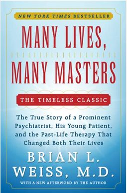 Many Lives, Many Masters: The True Story of a Prominent Psychiatrist, His Young Patient, and the Past-Life Therapy That Changed Both Their Lives Many Lives, Many Masters: The True Story of a Prominent Psychiatrist, His Young Patient, and the Past-Life Therapy That Changed Both Their Lives