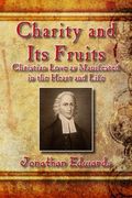 Charity And Its Fruits: Christian Love As Manifested In The Heart And Life