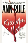 Kiss Me, Kill Me: And Other True Cases (Ann Rule's Crime Files)