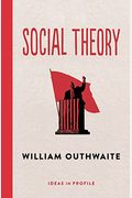 Social Theory: Ideas In Profile