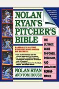 Nolan Ryan's Pitcher's Bible: The Ultimate Guide To Power, Precision, And Long-Term Performance