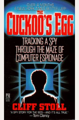 The Cuckoo's Egg: Tracking A Spy Through The Maze Of Computer Espionage The Cuckoo's Egg: Tracking A Spy Through The Maze Of Computer Espionage