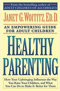 Healthy Parenting: An Empowering Guide For Adult Children