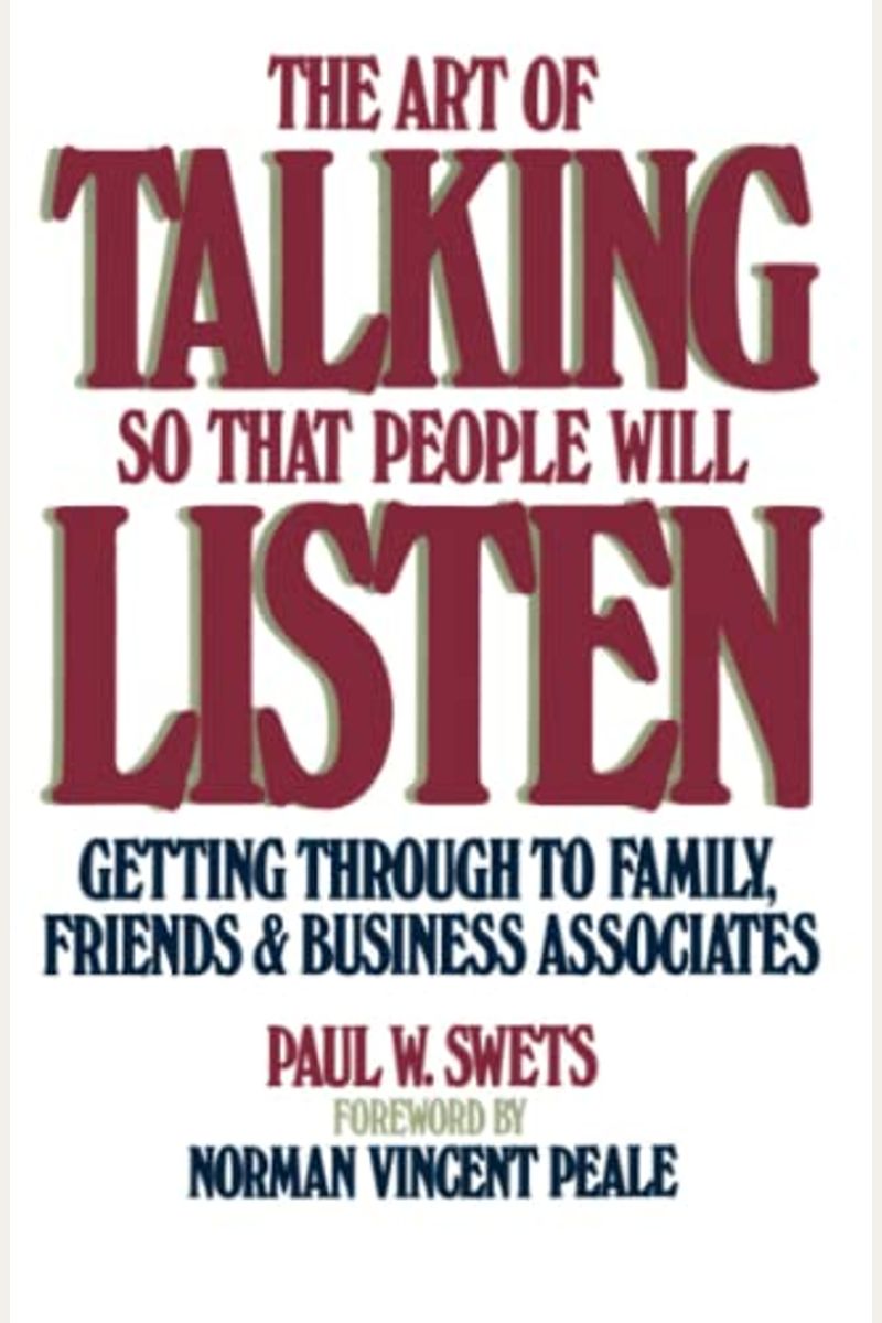 The Art Of Talking So That People Will Listen: Getting Through To Family, Friends, And Business Associates