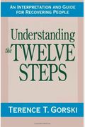 Understanding The Twelve Steps: An Interpretation And Guide For Recovering