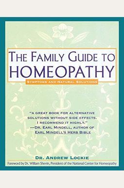 The Family Guide To Homeopathy: Symptoms And Natural Solutions The Family Guide To Homeopathy: Symptoms And Natural Solutions