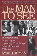 The Man To See: Edward Bennett Williams: Ultimate Insider: Legendary Trial Lawyer