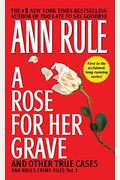 A Rose For Her Grave: And Other True Cases (Ann Rule's Crime Files)