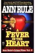 A Fever In The Heart: And Other True Cases (Ann Rule's Crime Files)