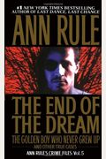The End Of The Dream: The Golden Boy Who Never Grew Up And Other True Cases (Ann Rule's Crime Files)
