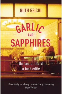 Garlic And Sapphires: The Secret Life Of A Critic In Disguise Garlic And Sapphires: The Secret Life Of A Critic In Disguise
