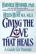 Giving The Love That Heals: A Guide For Parents